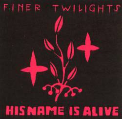 His Name Is Alive : Finer Twilights